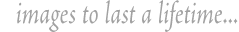 images to last a lifetime
